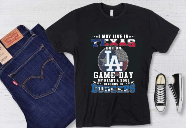 I May Live In Texas But On Game Day My Heart And Soul Belongs To Dodgers Shirt, I May Live In Texas But On Doggers Shirt