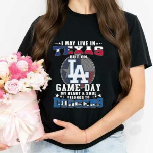 I May Live In Texas But On Game Day My Heart And Soul Belongs To Dodgers Shirt, I May Live In Texas But On Doggers Shirt 2