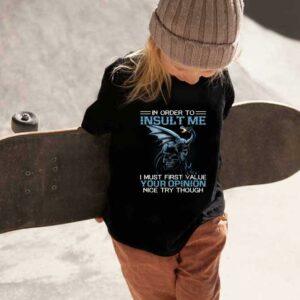I Must Firt Value Your Opinion Nice Try Though Shirt, Dragon On Skull In Order To Insult Me Shirt 1