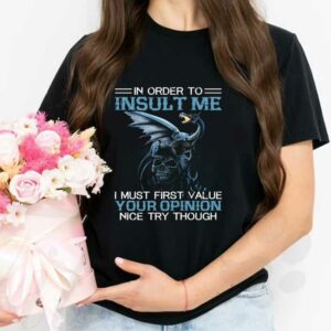 I Must Firt Value Your Opinion Nice Try Though Shirt, Dragon On Skull In Order To Insult Me Shirt 2