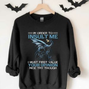 I Must Firt Value Your Opinion Nice Try Though Shirt, Dragon On Skull In Order To Insult Me Shirt 3