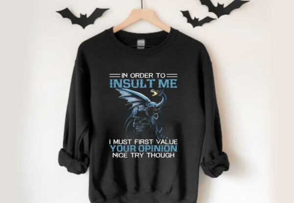 I Must Firt Value Your Opinion Nice Try Though Shirt, Dragon On Skull In Order To Insult Me Shirt