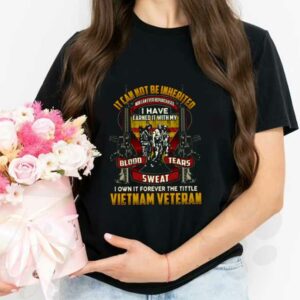 I Own It Forever Shirt, It Cannot Be Inherited Vietnam Veteran Shirt, Blood Tears Sweat Gun Vietnam Veterans Shirt 2