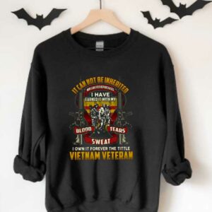 I Own It Forever Shirt, It Cannot Be Inherited Vietnam Veteran Shirt, Blood Tears Sweat Gun Vietnam Veterans Shirt 3