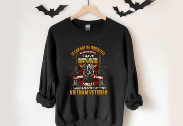 I Own It Forever Shirt, It Cannot Be Inherited Vietnam Veteran Shirt, Blood Tears Sweat Gun Vietnam Veterans Shirt