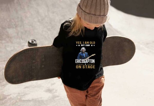 I Saw Eric Clapton On Stage Shirt, Yes I Am Old But I Saw Eric Clapton On Stage Shirt, Eric Clapton Shirt
