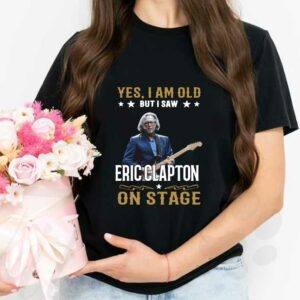 I Saw Eric Clapton On Stage Shirt, Yes I Am Old But I Saw Eric Clapton On Stage Shirt, Eric Clapton Shirt 2