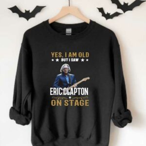 I Saw Eric Clapton On Stage Shirt, Yes I Am Old But I Saw Eric Clapton On Stage Shirt, Eric Clapton Shirt 3
