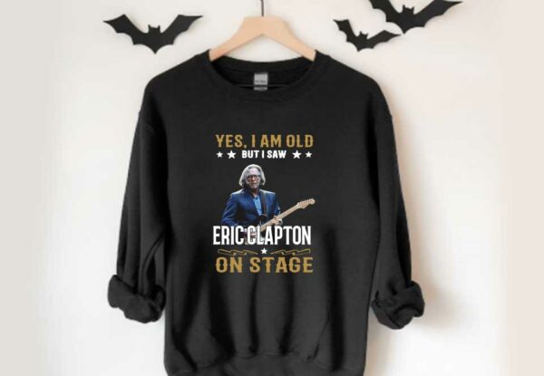 I Saw Eric Clapton On Stage Shirt, Yes I Am Old But I Saw Eric Clapton On Stage Shirt, Eric Clapton Shirt
