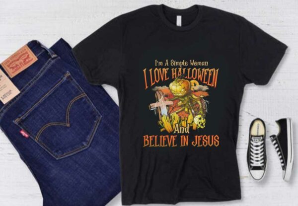 I'm A Simple Woman I Love Halloween Shirt, I'm A Simple Woman I Love Halloween And Believe In Jesus Halloween Shirt
