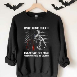 I'm Not Afraid Of Veteran America Flag Shirt, I'm Not Afraid Of Death I'm Afraid Of Living With Nothing To Die For Shirt 3