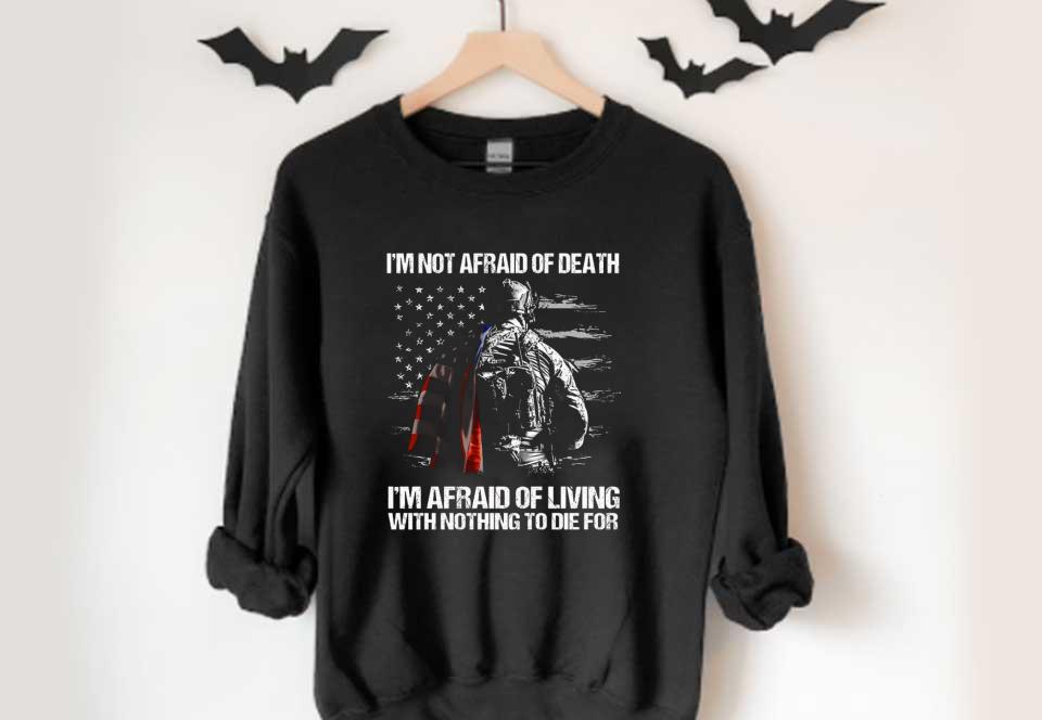 I'm Not Afraid Of Veteran America Flag Shirt, I'm Not Afraid Of Death I'm Afraid Of Living With Nothing To Die For Shirt I m Not Afraid Of Veteran America Flag Shirt I m Not Afraid Of Death I m Afraid Of Living With Nothing To Die For Shirt 4 - I'm Not Afraid Of Veteran America Flag Shirt, I'm Not Afraid Of Death I'm Afraid Of Living With Nothing To Die For Shirt
