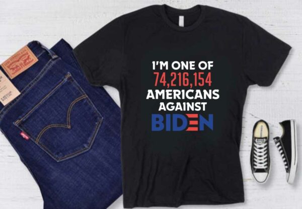 I want Trumb and Against Joe Biden Shirt, I'm One Of 74,216,154 Americans Against Biden Shirt