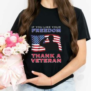 If You Like Your Freedom Thank A Veteran Shirt, If You Like Your Freedom Thank A Veteran American Flag Shirt 2