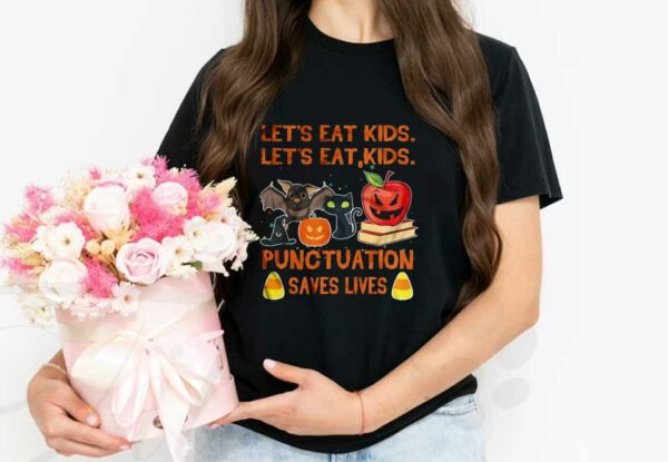 Lets Eat Kids Punctuation Shirt, Let's Eat Kids Let's Eat Kids Punctuation Saves Lives Teacher Halloween