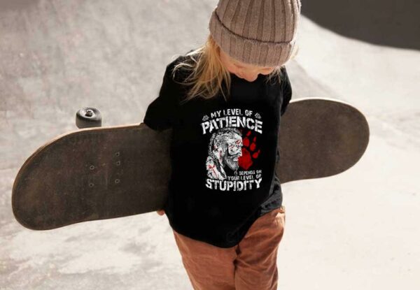 My Level Of Patience Stupidity Shirt, My Level Of Patience Depends On Your Level Of Stupidity Shirt