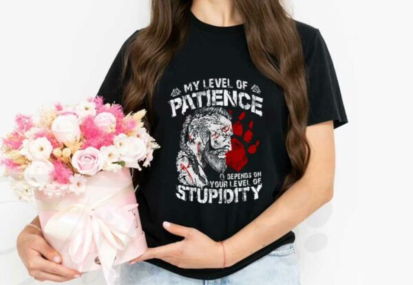 My Level Of Patience Stupidity Shirt, My Level Of Patience Depends On Your Level Of Stupidity Shirt