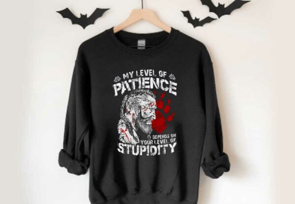 My Level Of Patience Stupidity Shirt, My Level Of Patience Depends On Your Level Of Stupidity Shirt