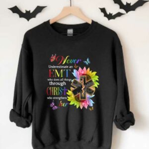 Never Emt Christ Her Shirt, Never Underestimate An Emt Who Does All Things Through Christ Who Strengthens Her Shirt 3