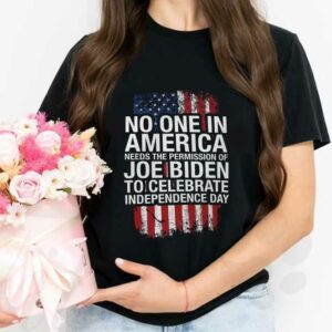 No One In America Needs The Permission Of Joe Biden To Celebrate Independence Day Shirt, No One In America Needs Biden Shirt 2