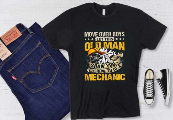 Old Man Skull Mechanic Shirt, Move Over Boys Let This Old Man Show You How To Be A Mechanic Shirt