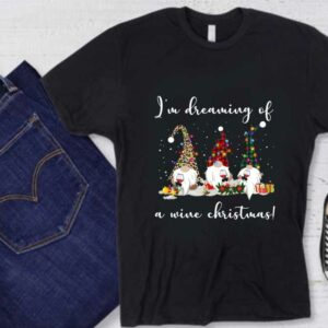 Santa Claus I'm Dreaming Of A Wine Christmas Shirt, Three Gnomes I'm Dreaming Of A Wine Christmas Shirt