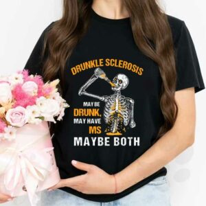 Skeleton Drunkle Sclerosis May Be Drunk Shirt, Drunkle Sclerosis May Be Drunk, May Have Ms May Be Both Shirt 2