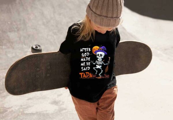 Skeleton Witch Said Tada Halloween Shirt, Skeleton Witch After God Made Me He Said Tada Halloween Shirt