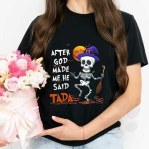 Skeleton Witch Said Tada Halloween Shirt, Skeleton Witch After God Made Me He Said Tada Halloween Shirt 2