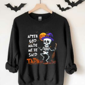 Skeleton Witch Said Tada Halloween Shirt, Skeleton Witch After God Made Me He Said Tada Halloween Shirt 3