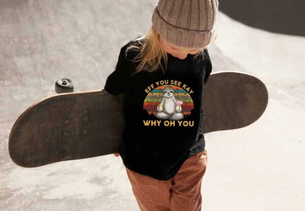 Sloth Yoga Eff You See Kay Shirt, Sloth Yoga Eff You See Kay Why Oh You Shirt, Sloth Yoga Why Oh You Shirt