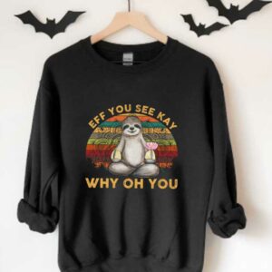 Sloth Yoga Eff You See Kay Shirt, Sloth Yoga Eff You See Kay Why Oh You Shirt, Sloth Yoga Why Oh You Shirt 3