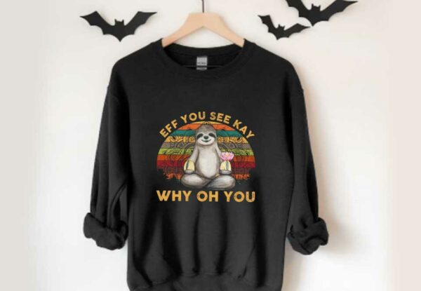 Sloth Yoga Eff You See Kay Shirt, Sloth Yoga Eff You See Kay Why Oh You Shirt, Sloth Yoga Why Oh You Shirt