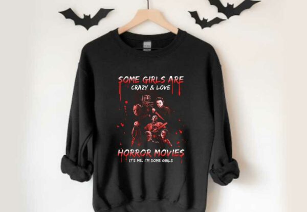 Some Girls Are Horror Movies Shirt, Some Girls Are Crazy And Love Horror Movies It’s Me I'm Some Girls Halloween Shirt