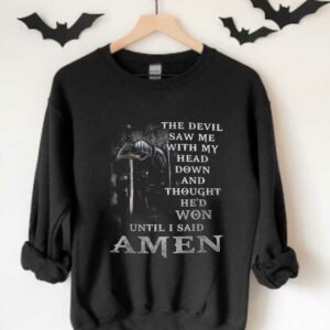 The Devil I Said Amen Shirt, The Devil Saw Me With My Head Down And Thought He'd Won Until I Said Amen Shirt 3