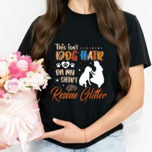 This Isn't Dog Hair Shirt, This Isn't Dog Hair On My Shirt It Rescue Slitter Dog And Woman Shirt 2