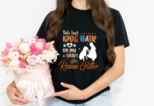 This Isn't Dog Hair Shirt, This Isn't Dog Hair On My Shirt It Rescue Slitter Dog And Woman Shirt