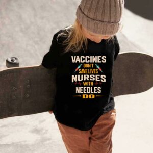 Vaccines Don't Save Lives Shirt, The Nurses Vaccines Don't Save Lives Nurses With Needles Do Shirt