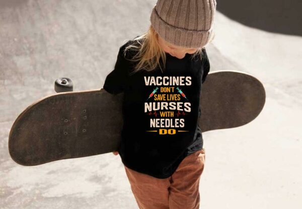 Vaccines Don't Save Lives Shirt, The Nurses Vaccines Don't Save Lives Nurses With Needles Do Shirt