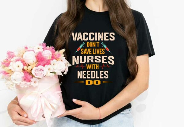 Vaccines Don't Save Lives Shirt, The Nurses Vaccines Don't Save Lives Nurses With Needles Do Shirt