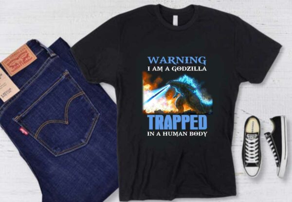 Warning I Am A Godzilla Shirt, Warning I Am A Godzilla Trapped In A Human Body Shirt, Kong And Godzilla Movie Shirt