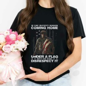 Warriors American Flag Shirt, If You Haven’t Risked Coming Home Under A Flag Don’t You Dare Disrespect It Shirt 2
