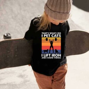 Weight Lifting That's What I Do I Pet Cats I Lift Iron And I Know Things Shirt, Thats What I Do I Pet Cats Shirt