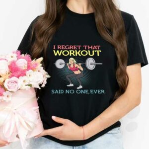 Weight Lifting Workout Shirt, Weight Lifting I Regret That Workout Said No One Ever Shirt 2