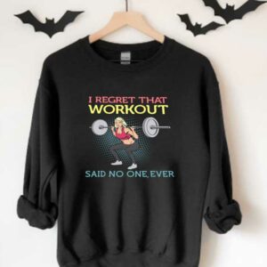 Weight Lifting Workout Shirt, Weight Lifting I Regret That Workout Said No One Ever Shirt 3