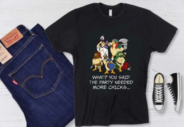 What You Said The Party Needed More Chicks Shirt, Rpg Tabletop Game Party Chicken Roleplay Gamer Shirt