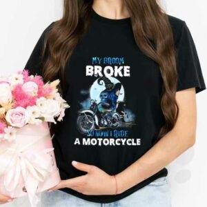 Witch Ride A Motorcycle Shirt, Witch My Broom Broke So Now I Ride A Motorcycle Harley Davidson Shirt 2