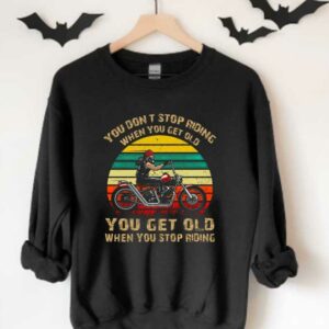 You Get Old When You Stop Riding Shirt, You Don't Stop Riding When You Get Older You Get Old When You Stop Riding Shirt 3