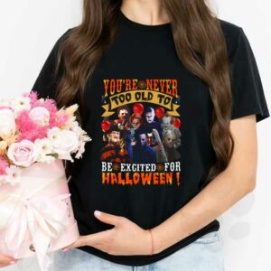 You're Never Too Old To Be Excited Shirt, Horror Movie Characters You're Never Too Old To Be Excited For Halloween Shirt 2