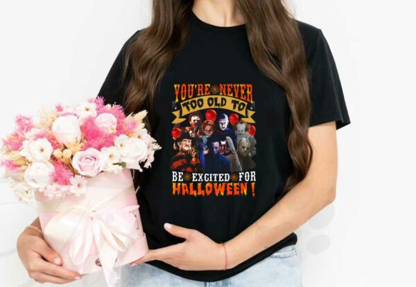 You're Never Too Old To Be Excited Shirt, Horror Movie Characters You're Never Too Old To Be Excited For Halloween Shirt